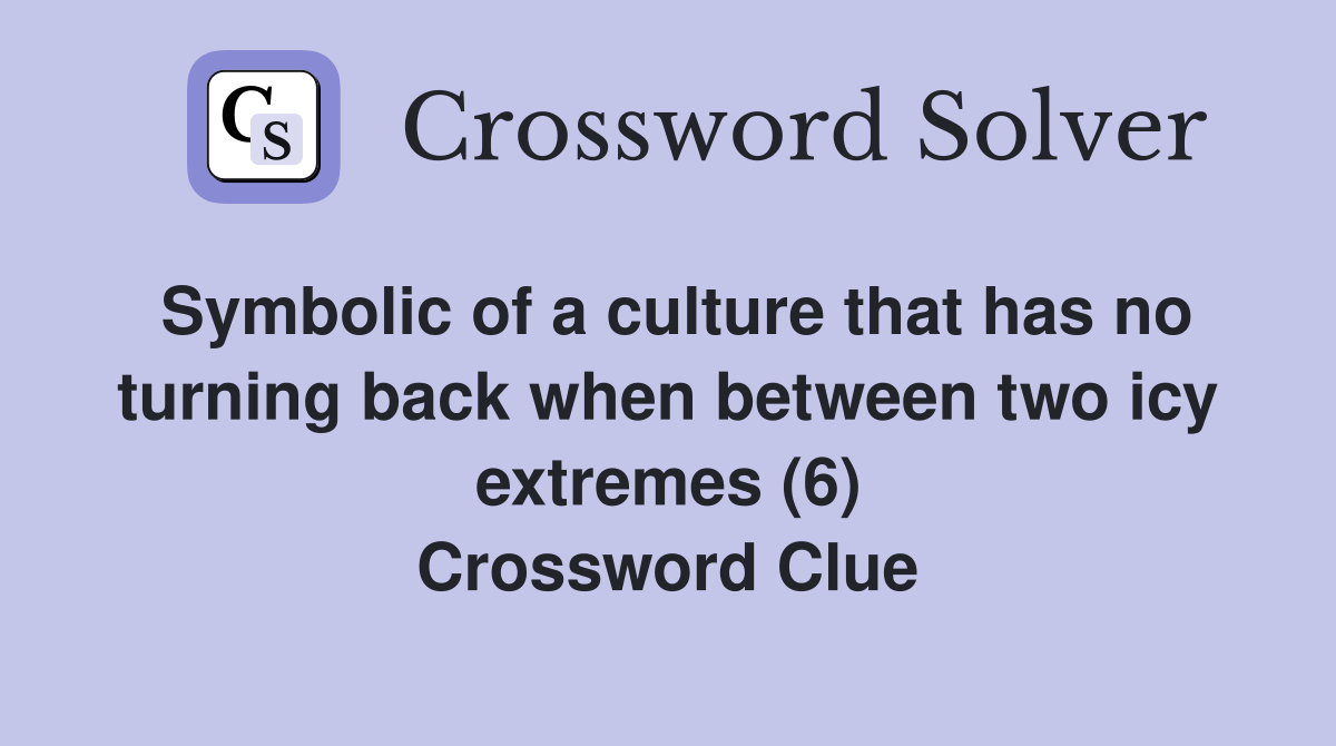 Symbolic of a culture that has no turning back when between two icy